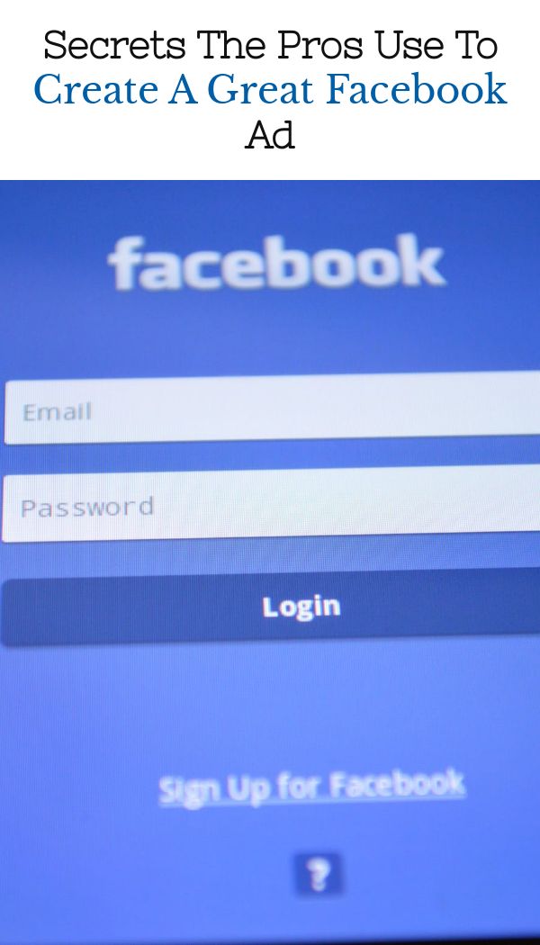 Secrets The Pros Use To Create A Great Facebook Ad