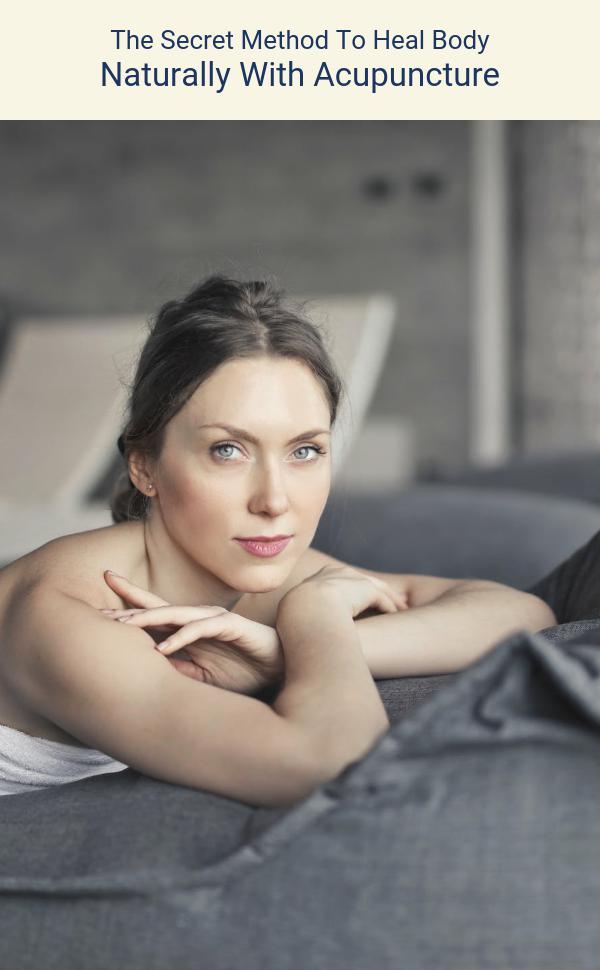 The Secret Method To Heal Body Naturally With Acupuncture